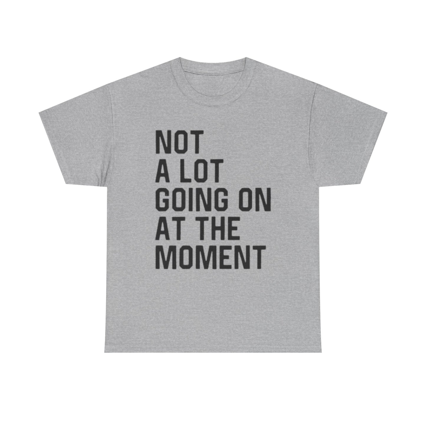 Not A Lot Going On T Shirt Funny Graphic Jokes Relax Vacation Unisex