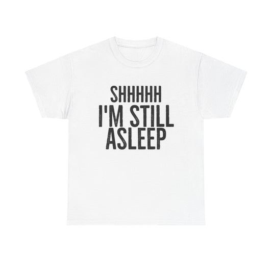Shhh Im Still Sleeping T Shirt Funny Jokes Gift Unisex Heavy Cotton Tee