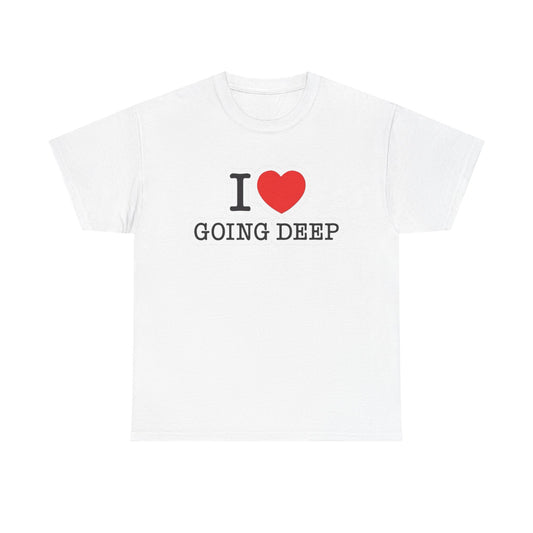 I Love Going Deep Sex Jokes Graphic T Shirt S-5XL NEW Unisex Heavy Cotton Tee