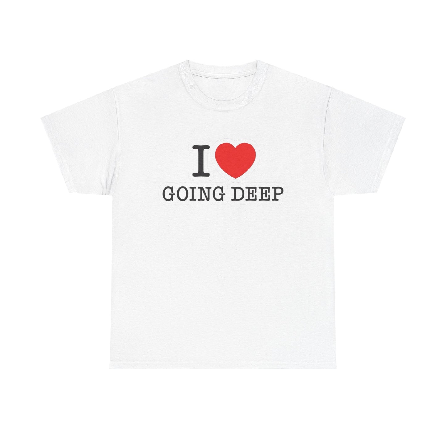 I Love Going Deep Sex Jokes Graphic T Shirt S-5XL NEW Unisex Heavy Cotton Tee