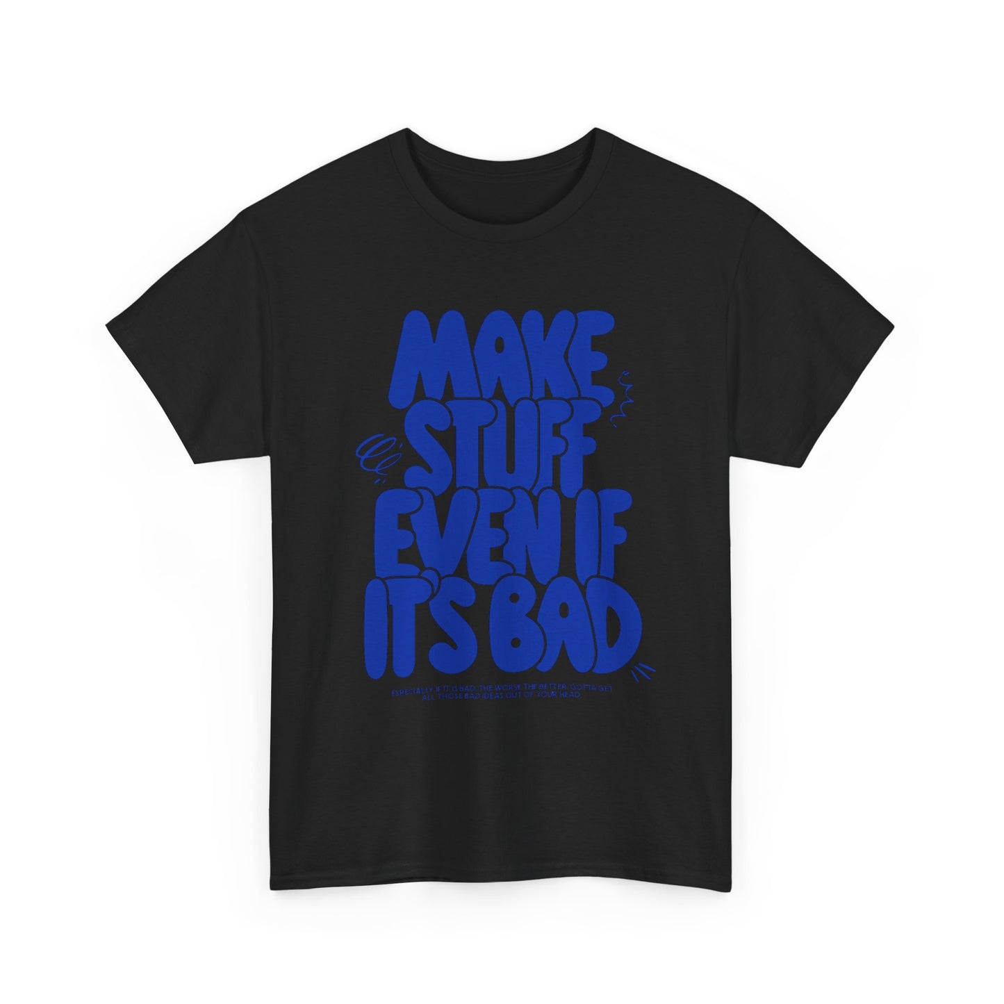 Make Stuff Even If Its Bad Art Graphic T Shirt Unisex Cotton Tee - New Gift Tee