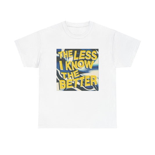 The Less I Know The Better Graphic T Shirt Unisex Heavy Cotton Tee Gift Vintage