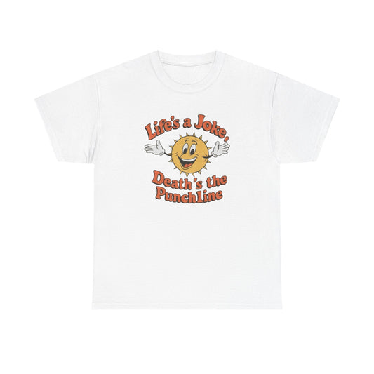 Life's A Joke Deaths The Punchline Graphic T Shirt Unisex Heavy Cotton Tee