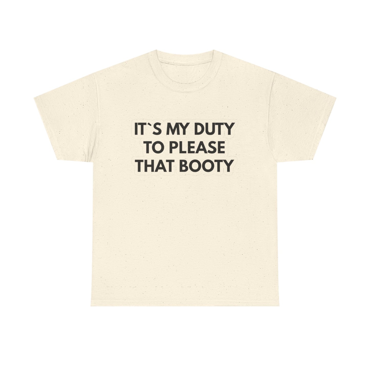 It's My Duty To Please That Booty Sex Jokes Graphic T Shirt S-5XL NEW Cotton Tee
