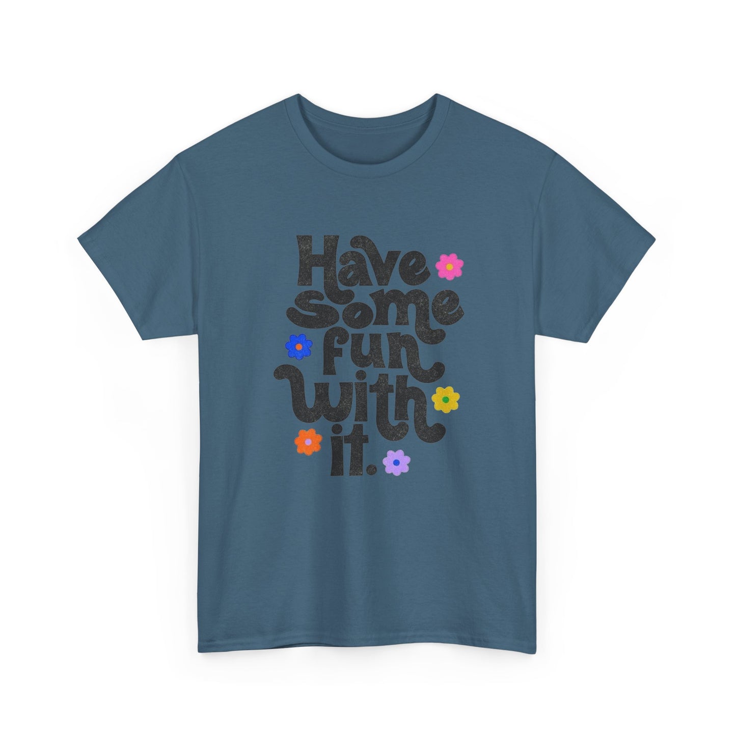 Have Some Fun With It Graphic T Shirt NEW Unisex Heavy Cotton Tee
