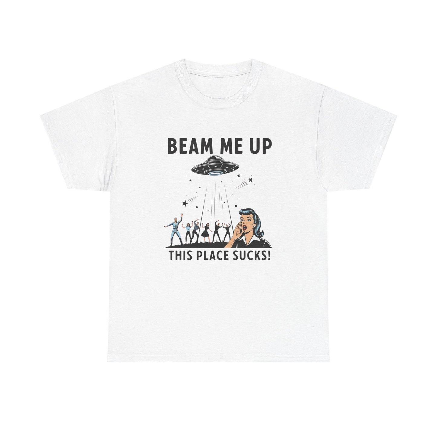 Beam Me Up This Place Sucks Graphic T Shirt Heavy Cotton Tee