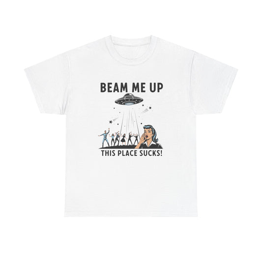 Beam Me Up This Place Sucks Graphic T Shirt Heavy Cotton Tee