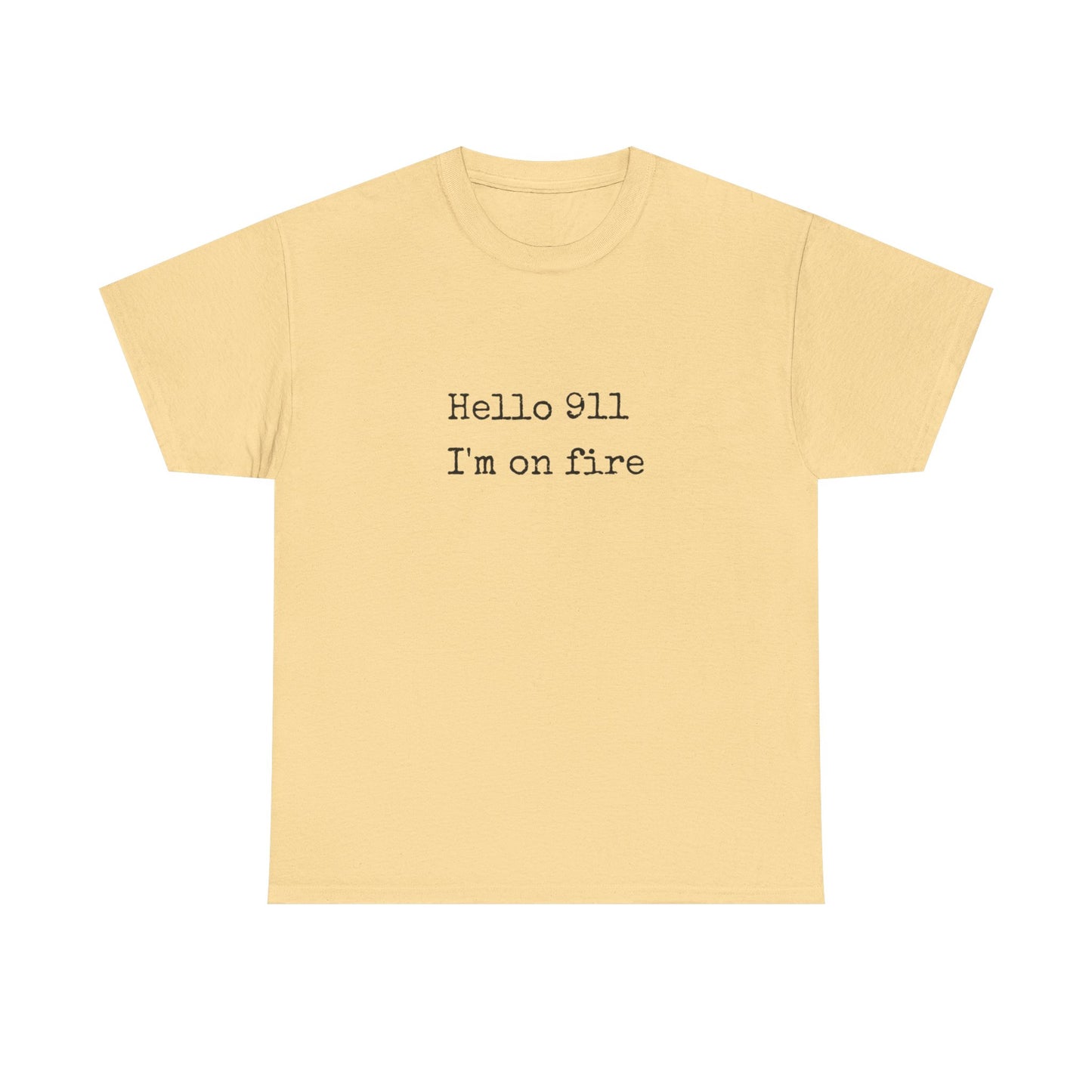 Hello 911 Im On Fire Funny Graphic T Shirt NEW Unisex Heavy Cotton Tee