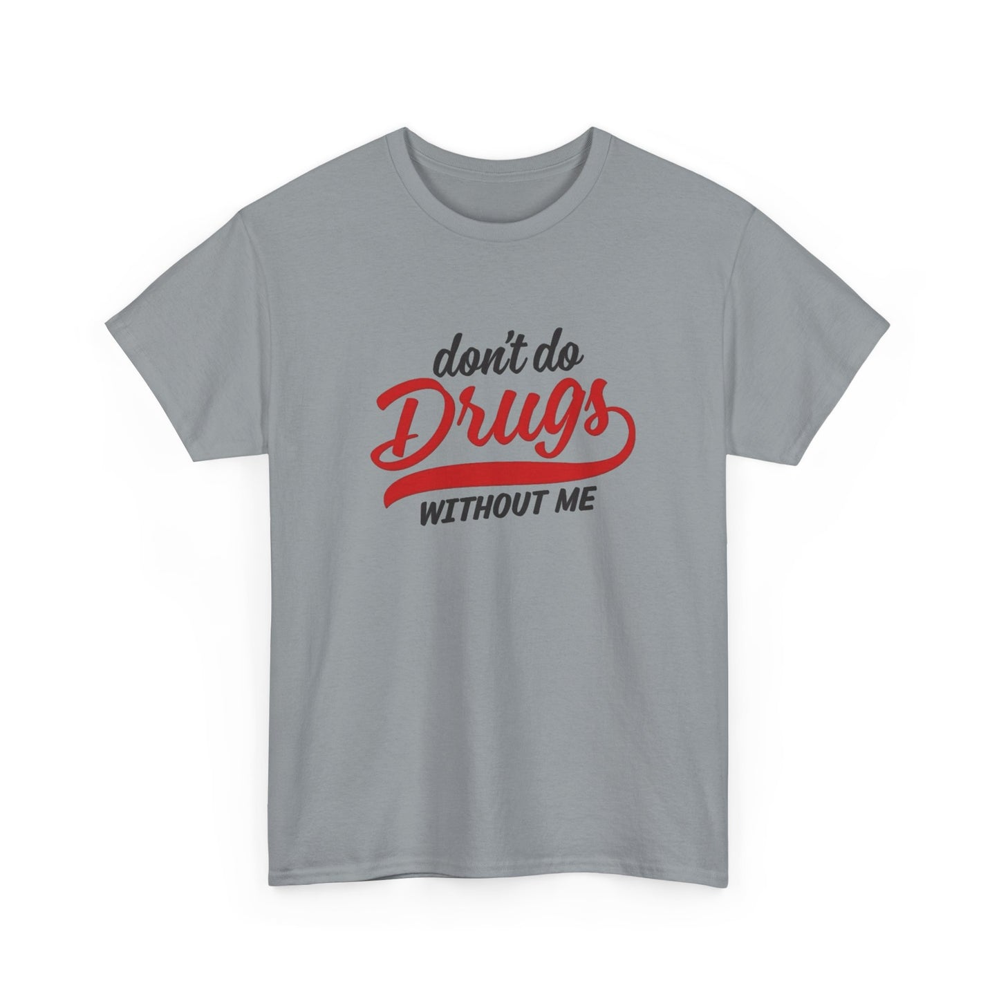 Don't Do Drugs Without Me Funny Graphic T Shirt NEW ADULT