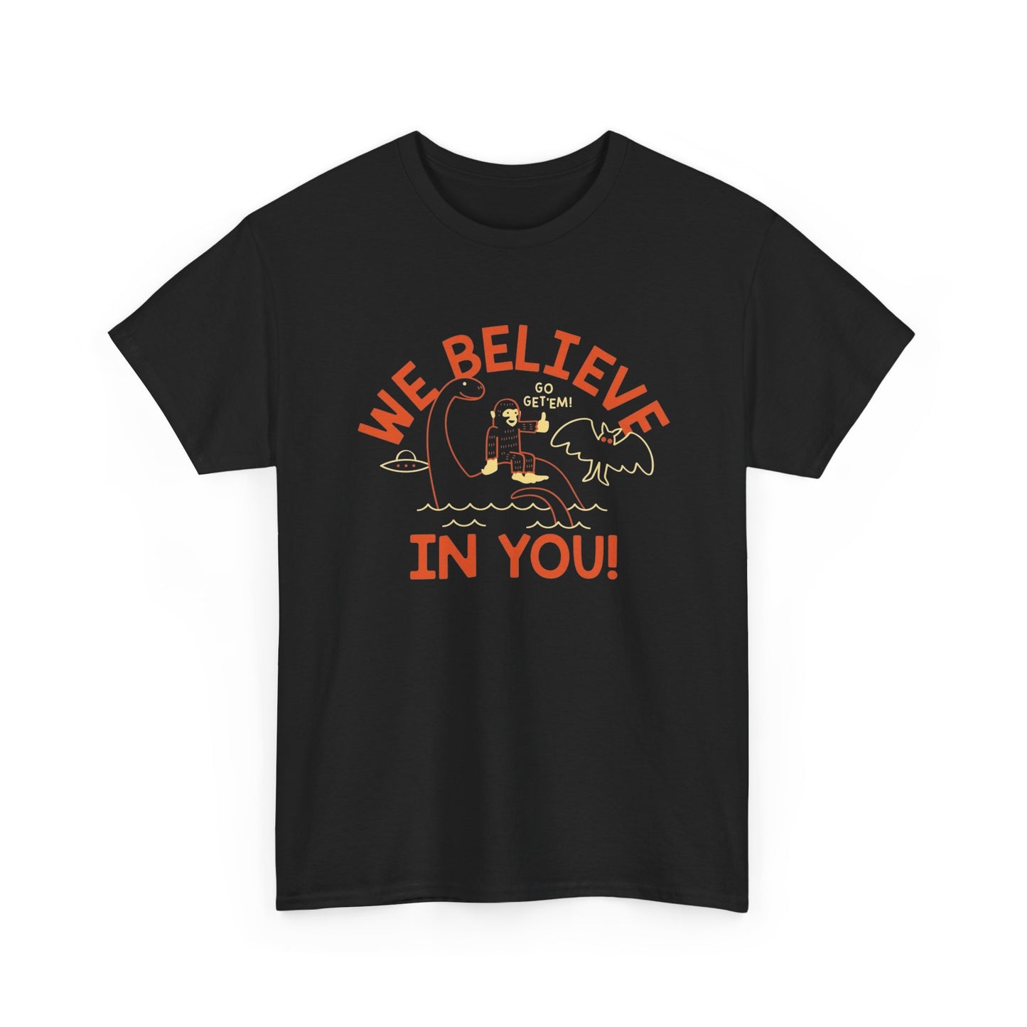 We Believe In You Funny Graphic T Shirt ADULT NEW Heavy Cotton Tee