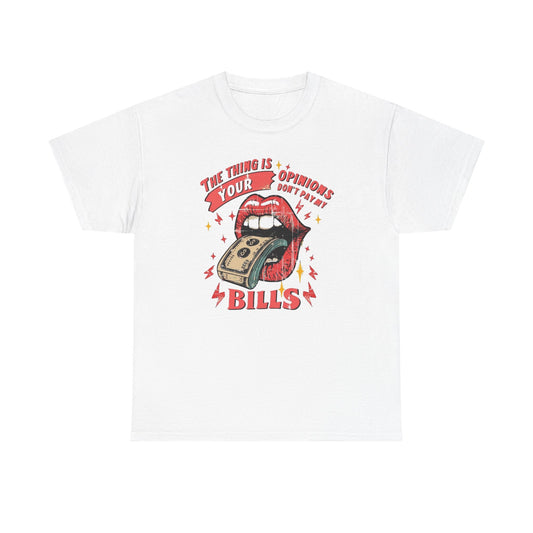 Opinions Don't Pay The Bills Graphic T Shirt Men's Heavy Cotton Tee