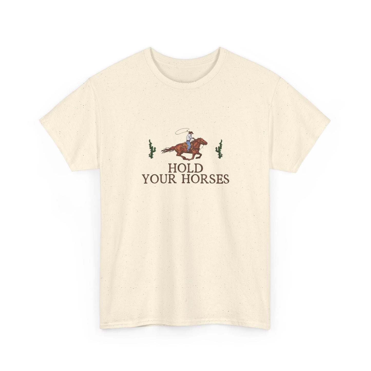 Hold Your Horses Graphic T Shirt NEW Unisex Heavy Cotton Tee