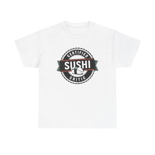 Certified Sushi Critic Shirt Funny Graphic Jokes Humor Unisex Heavy Cotton Tee