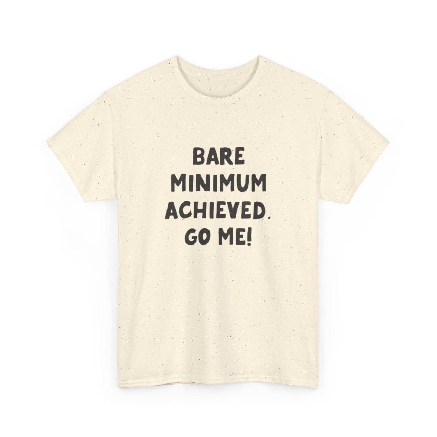 Bare Minimum Achieved Go Me T Shirt Funny Jokes Humor Unisex Heavy Cotton Tee