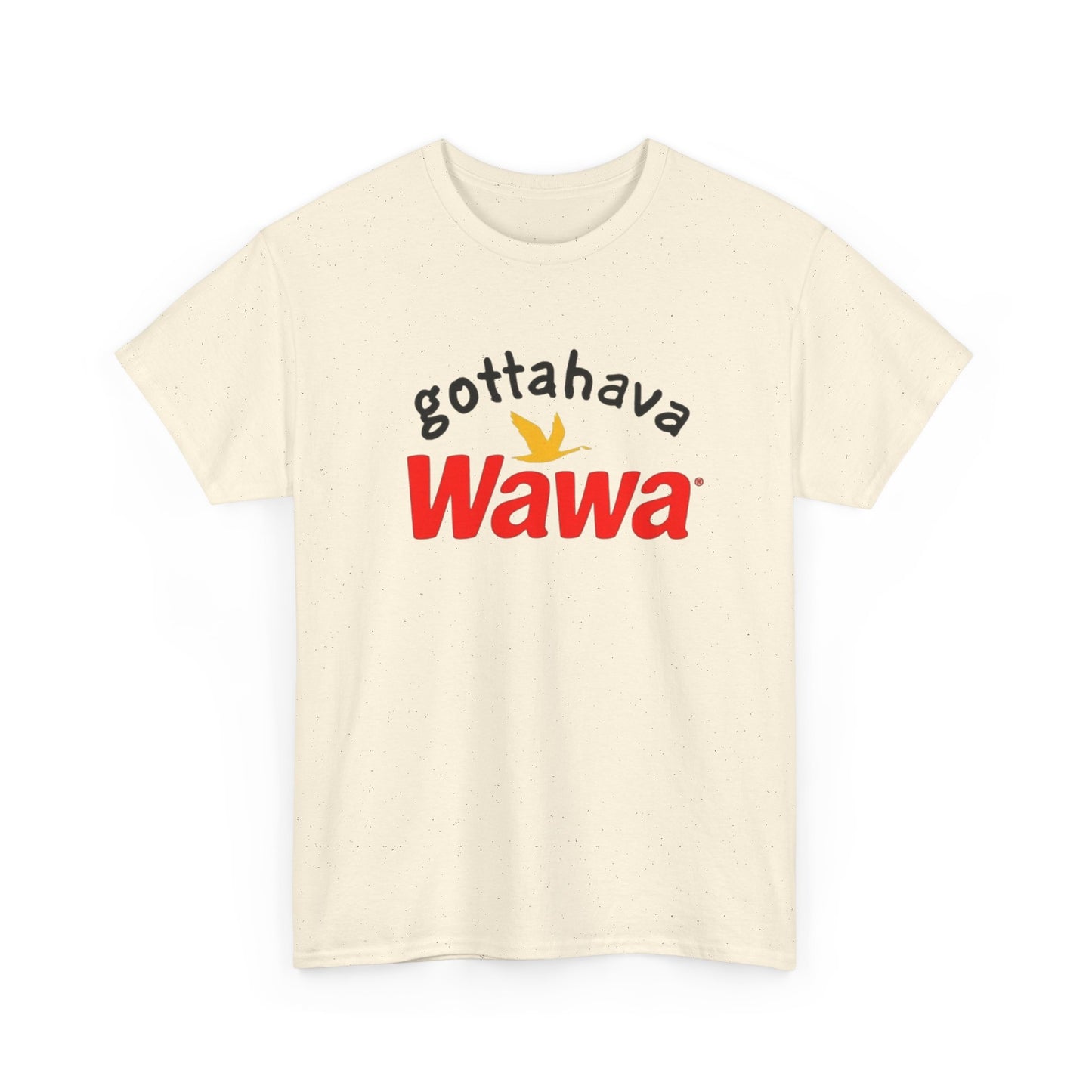 Gotta Have Wawa Funny Graphic T Shirt Unisex Heavy Tee NEW