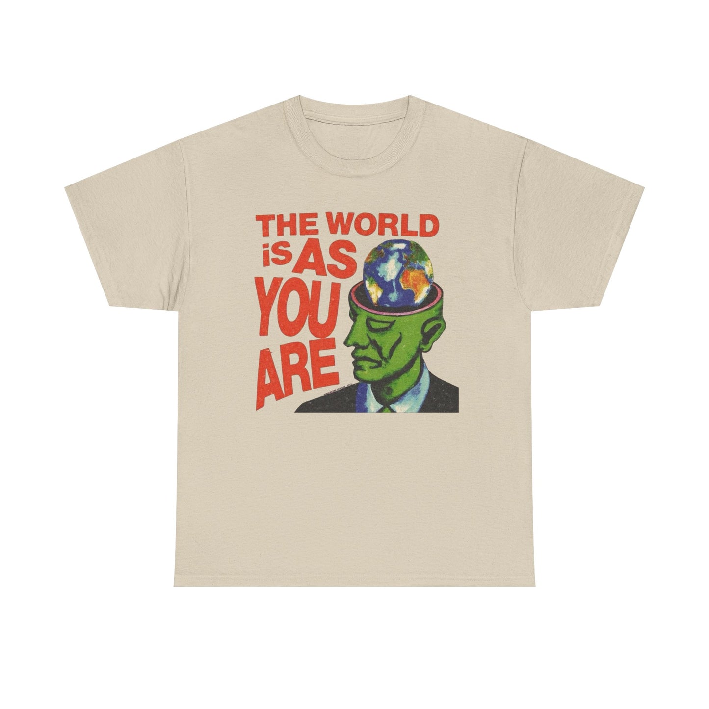 The World Is As You Are Graphic T-Shirt Unisex Heavy Cotton Tee Gift