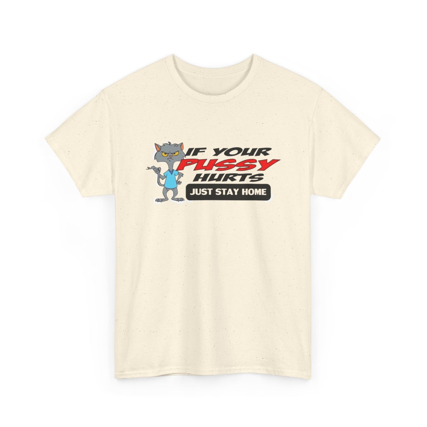 If Your Pussy Hurts Just Stay Home Graphic T Shirt S-5XL NEW Unisex Heavy Cotton