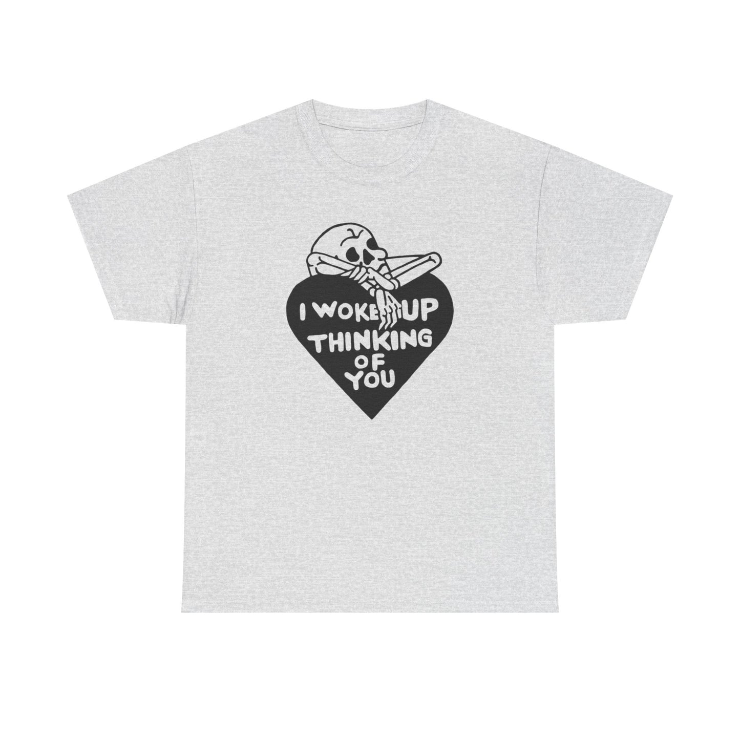 I Woke Up Thinking Of You Graphic T Shirt Unisex Heavy Cotton Tee Gift