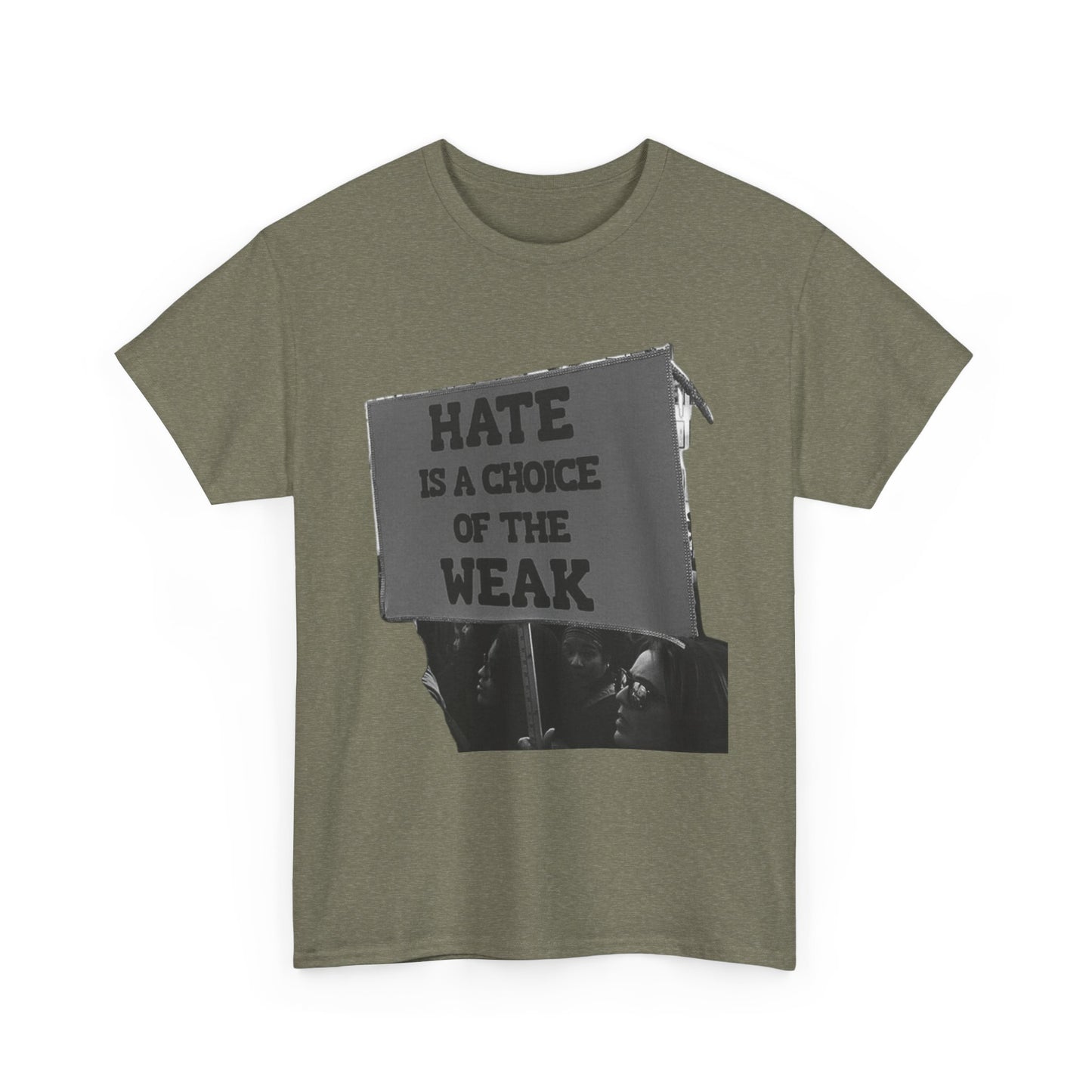 Hate Is The Choice Of The Weak Graphic T Shirt Heavy Cotton Tee NEW Gift