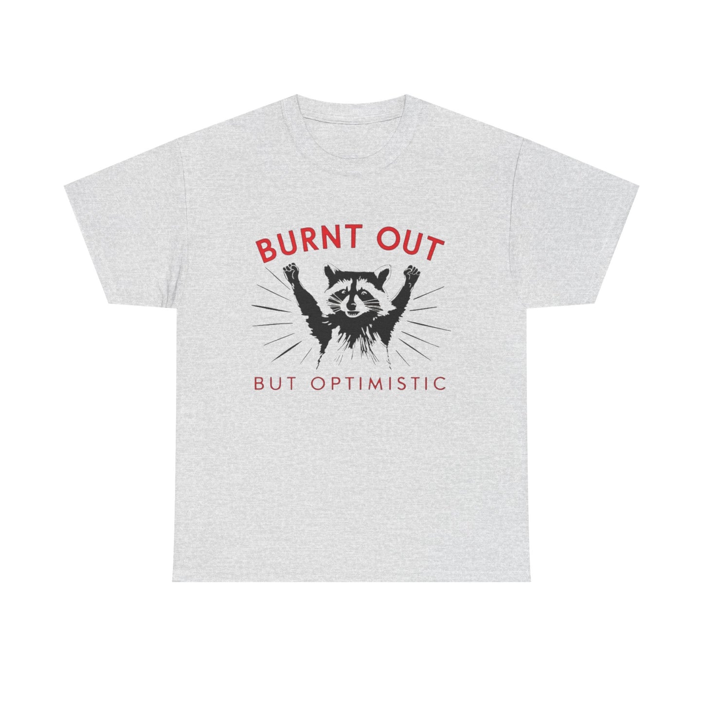 Burnt Out But Optimistic Funny Racoon Graphic T Shirt NEW Heavy Cotton Tee
