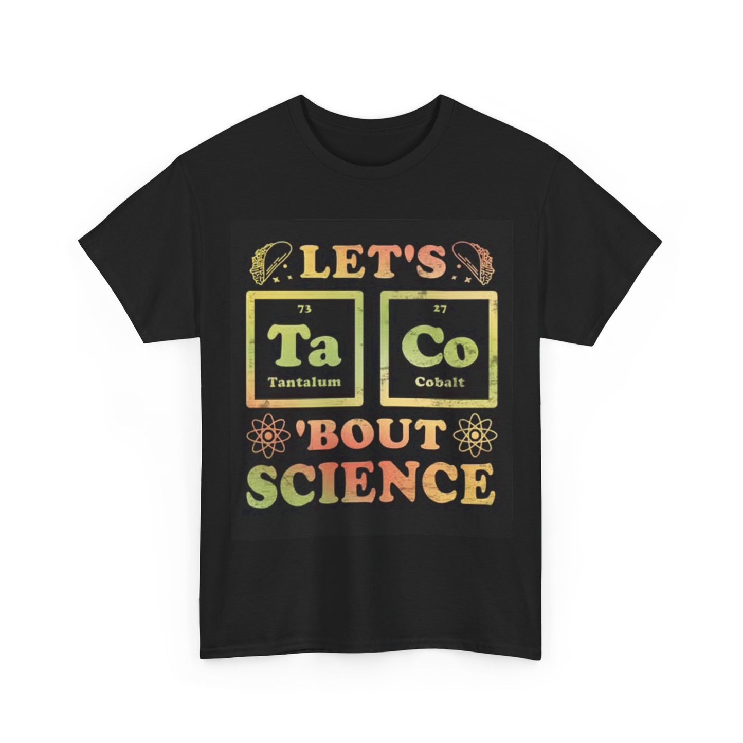 Lets Taco About Science Funny Shirt Mexicans Unisex Heavy Cotton Tee