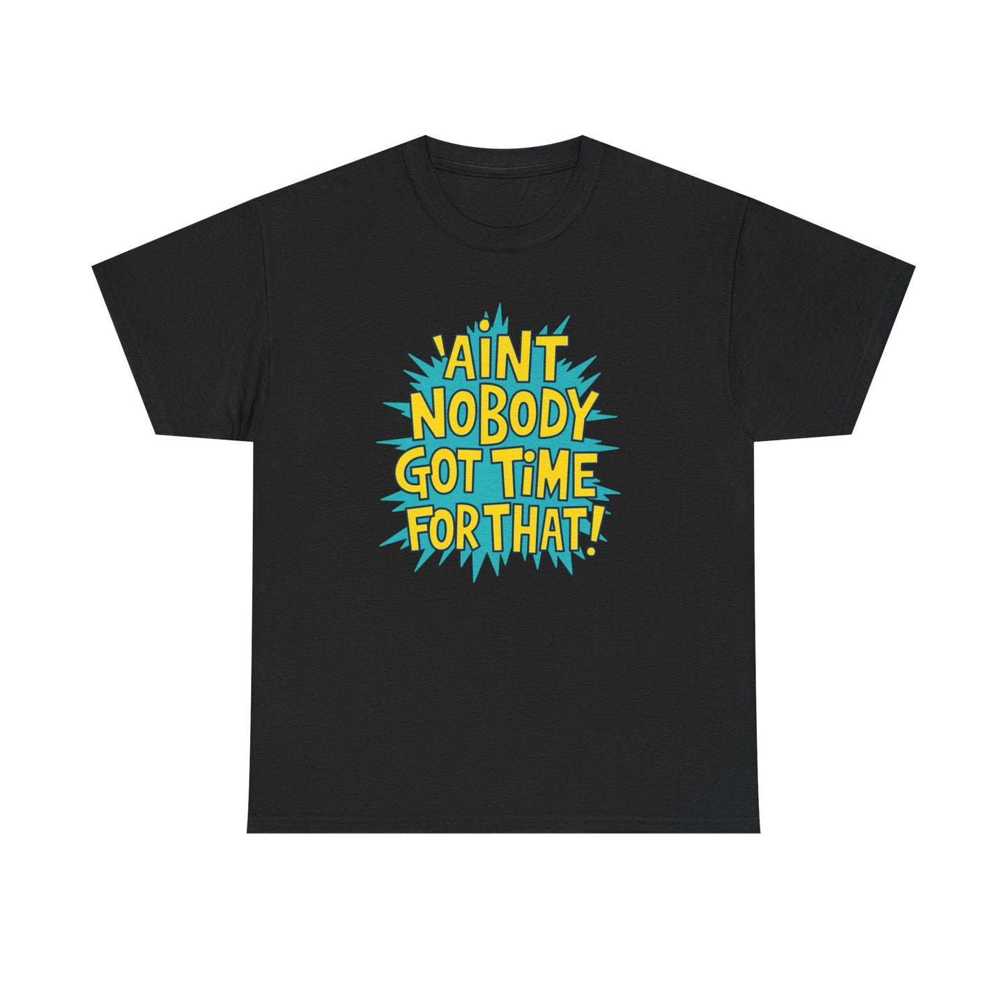 Ain't Nobody Got Time For That Funny Graphic T Shirt Unisex Heavy Cotton Tee