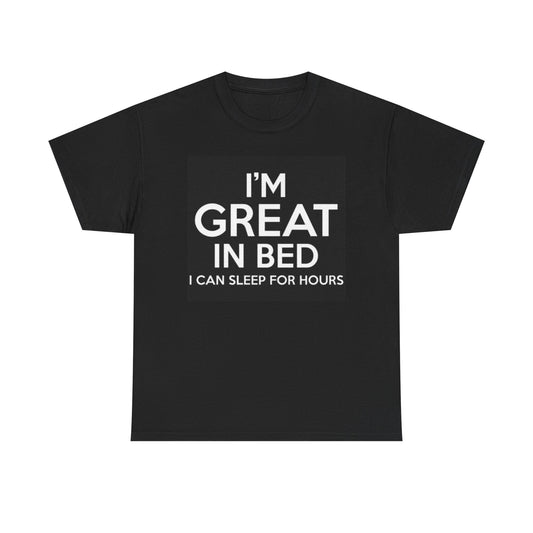 Im Great In Bed Graphic T Shirt Funny Sex Jokes Comedy Unisex Heavy Cotton Tee