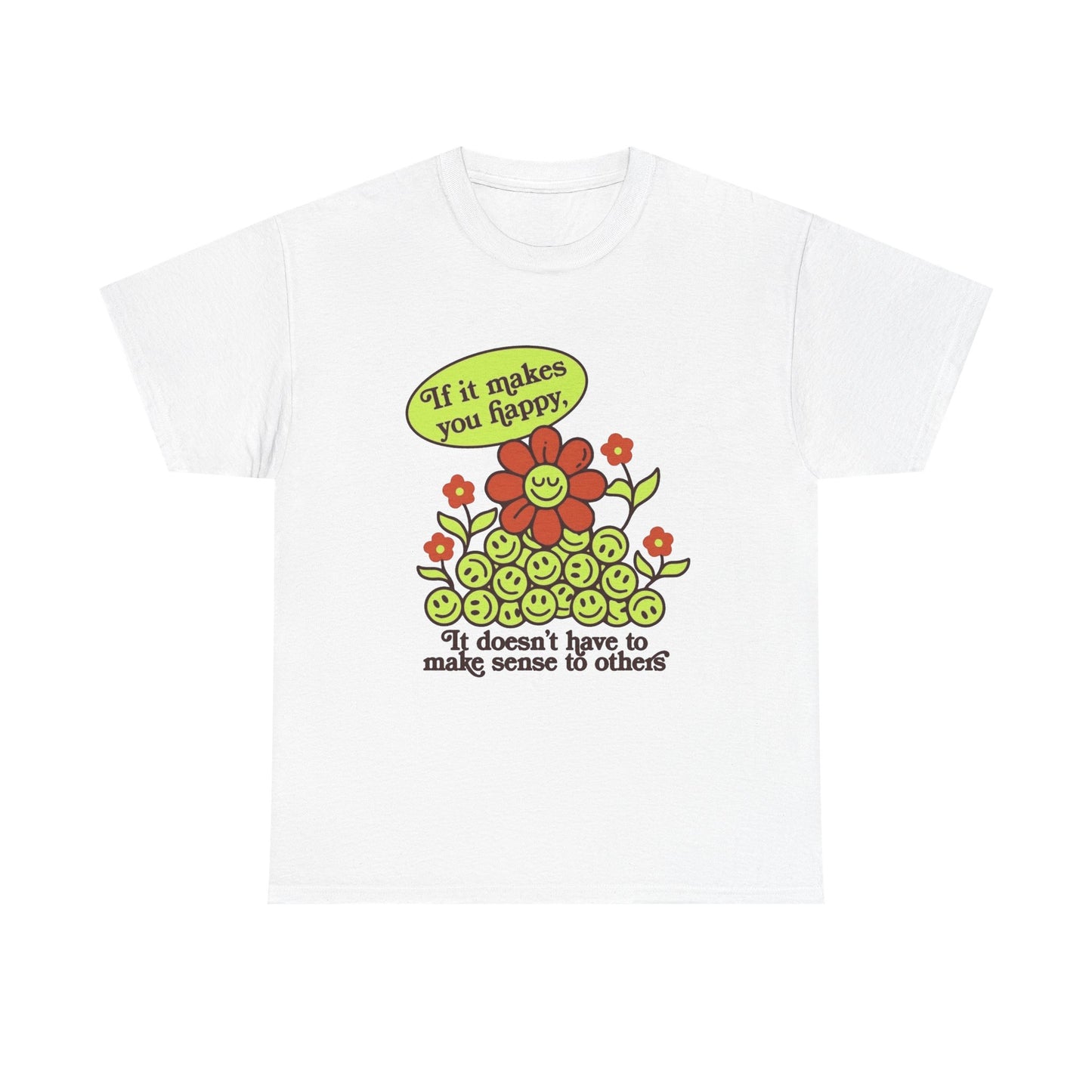 If It Makes You Happy Graphic T Shirt NEW Unisex Heavy Cotton Tee