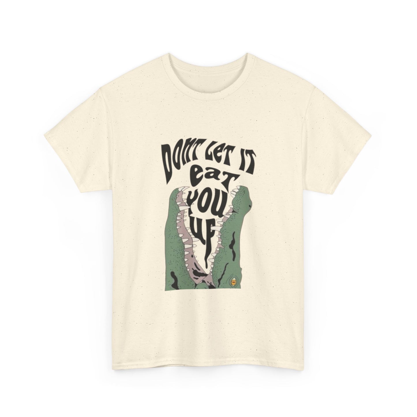 Don't let It Eat You Up Funny Graphic T-Shirt Unisex Heavy Cotton Tee Gift