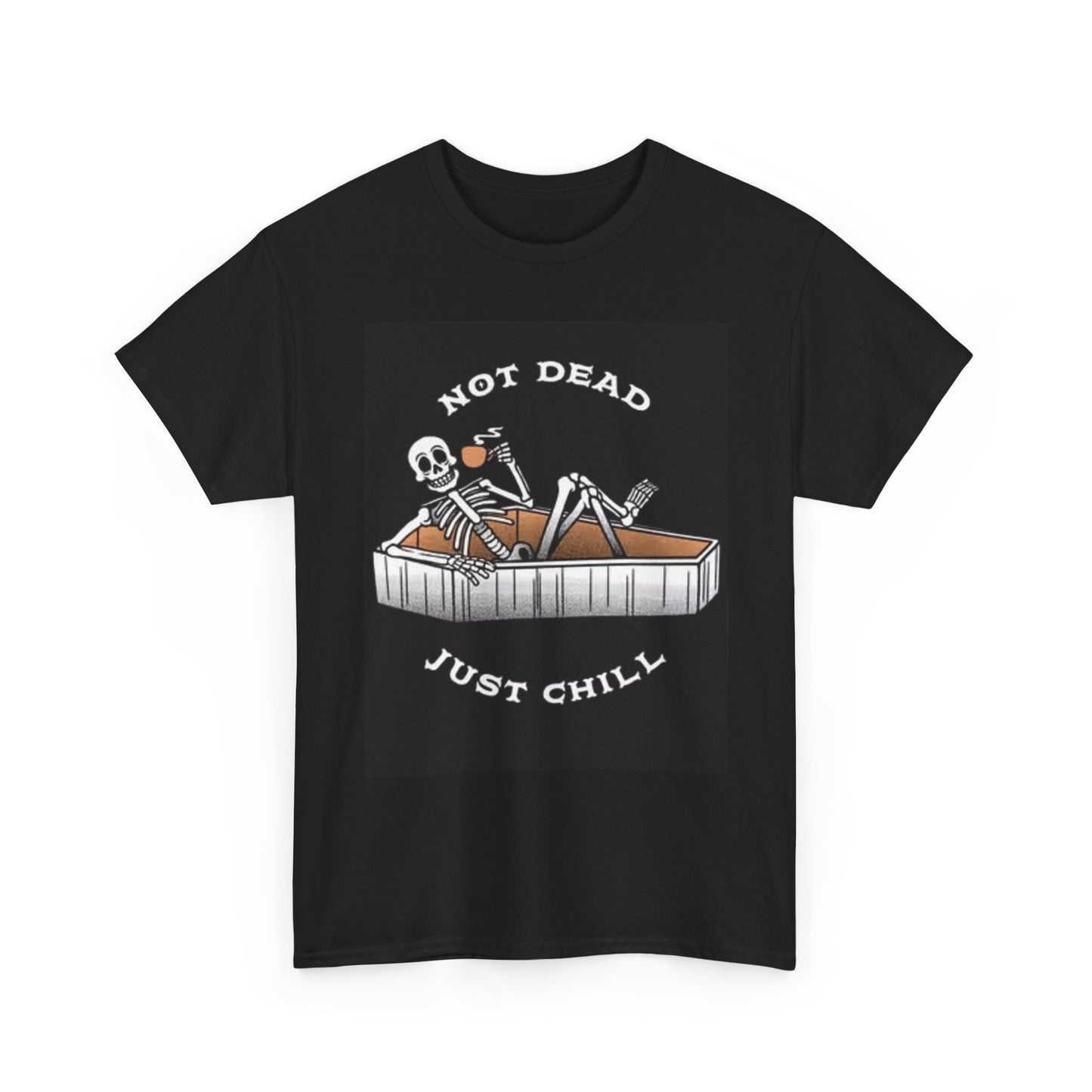 Not Dead Just Chill T Shirt Funny Graphic Tee Outlaw Unisex Heavy Cotton Tee