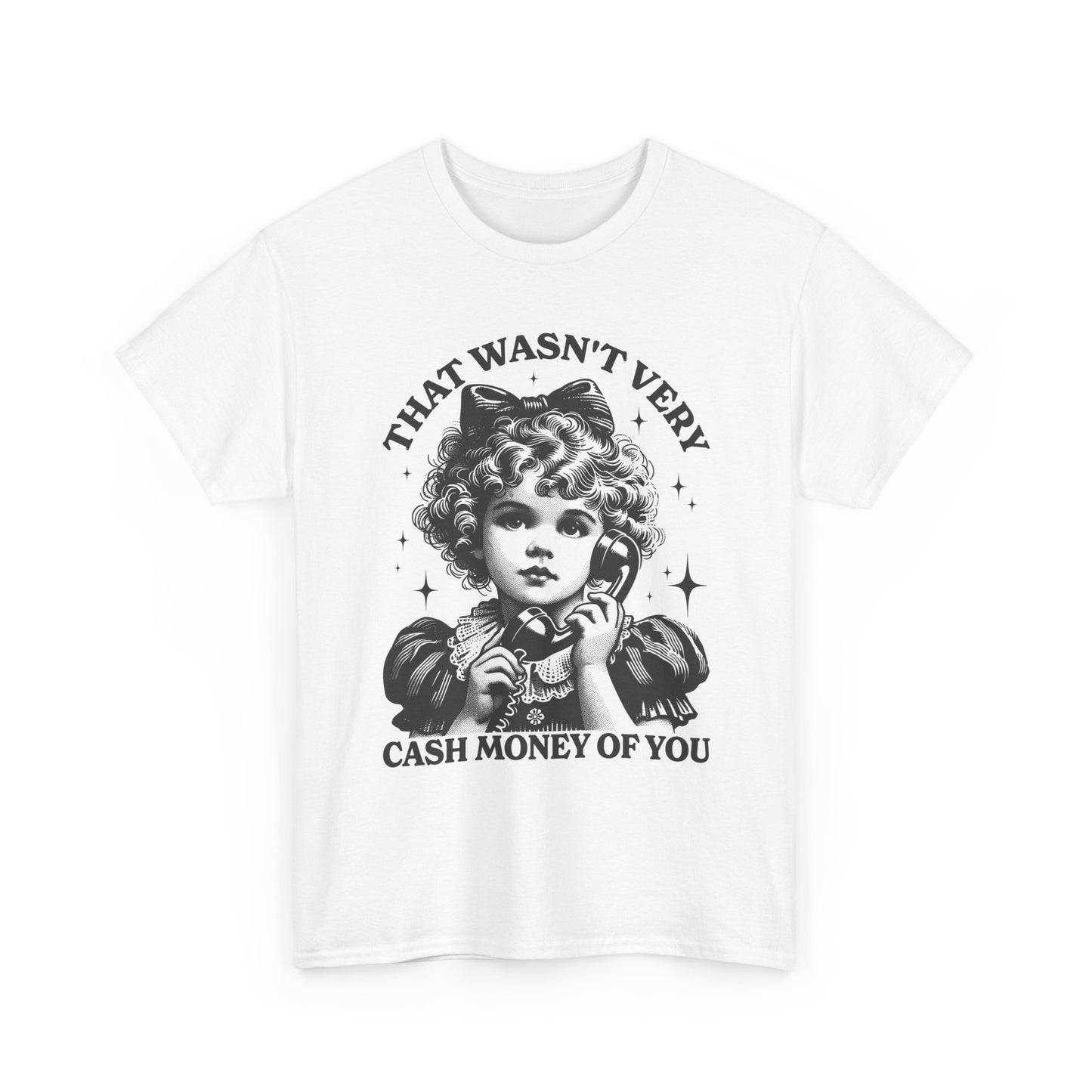 That Wasn't Very Cash Money Of You Graphic T Shirt Women's Cotton Tee BRAND NEW