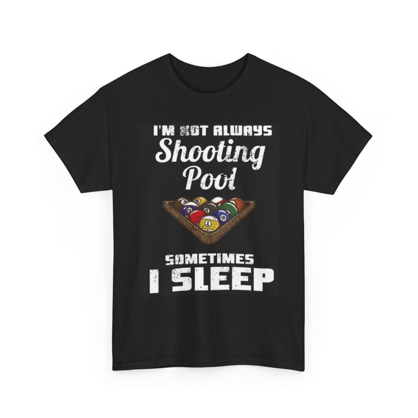 Im Not Always Shooting Pool T Shirt Funny Graphic Unisex Heavy Cotton Tee