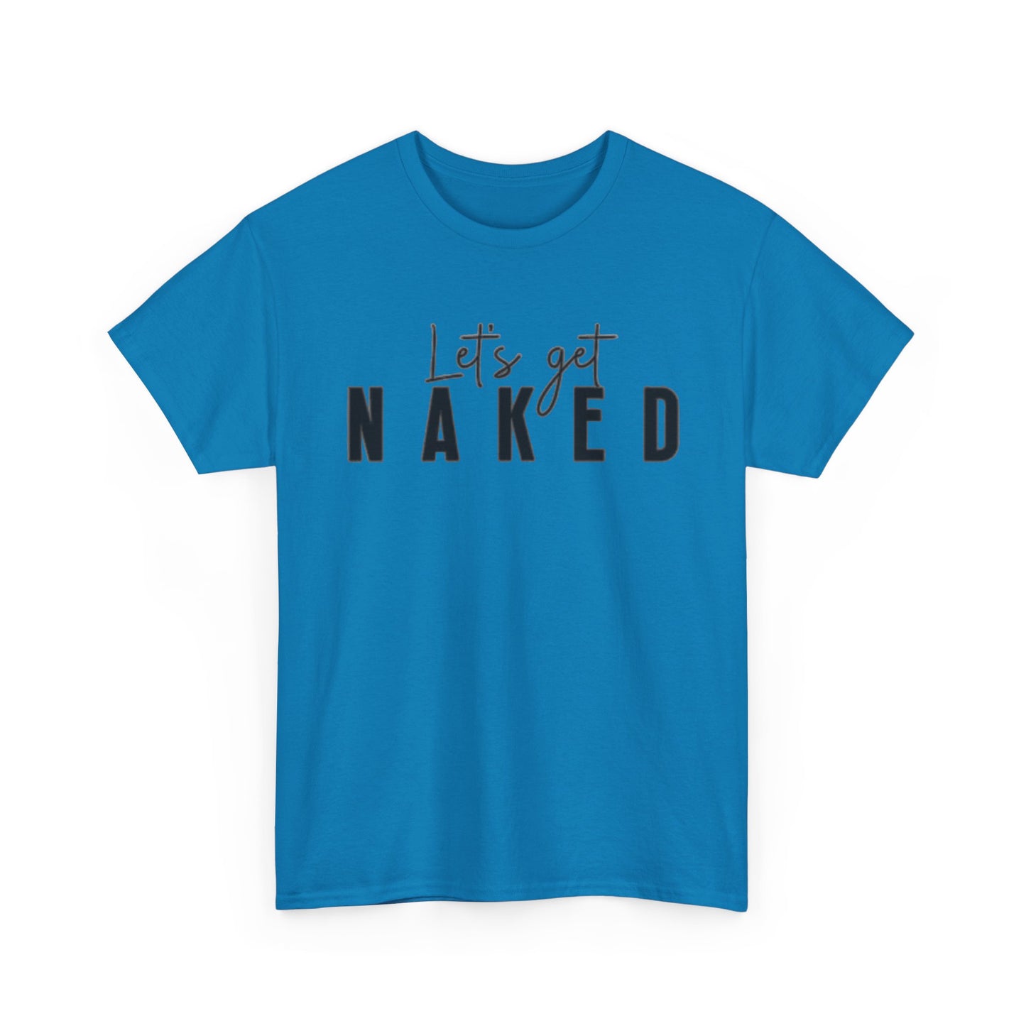 Lets Get Naked Graphic T Shirt Funny Joke Sex Sexy Time Unisex Heavy Cotton Tee