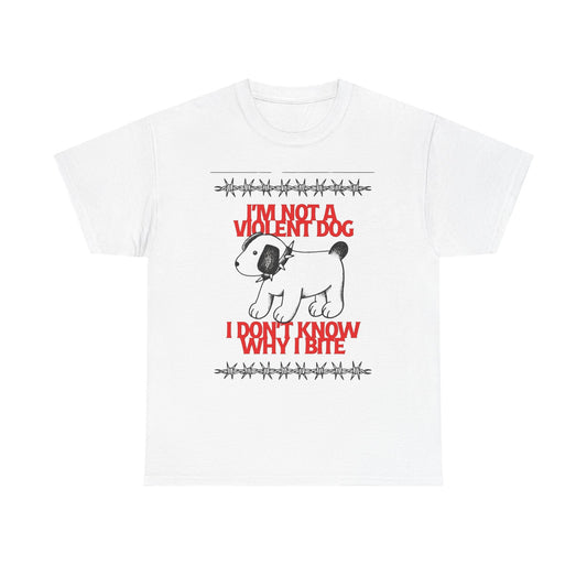 I'm Not A Violent Dog Funny Graphic T-Shirt Unisex Heavy Cotton Tee Gift
