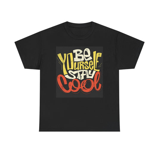 Be Yourself Stay Cool T Shirt Unisex Heavy Cotton Tee