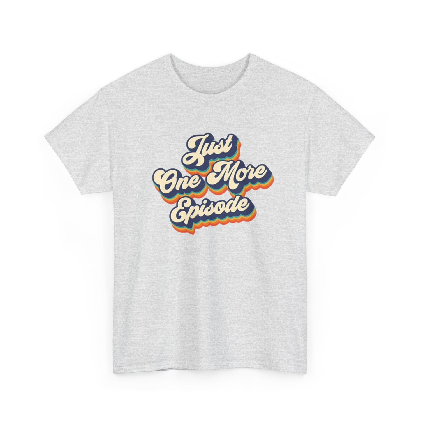Just One More Episode T Shirt BRAND NEW Apparel Unisex Heavy Cotton Tee