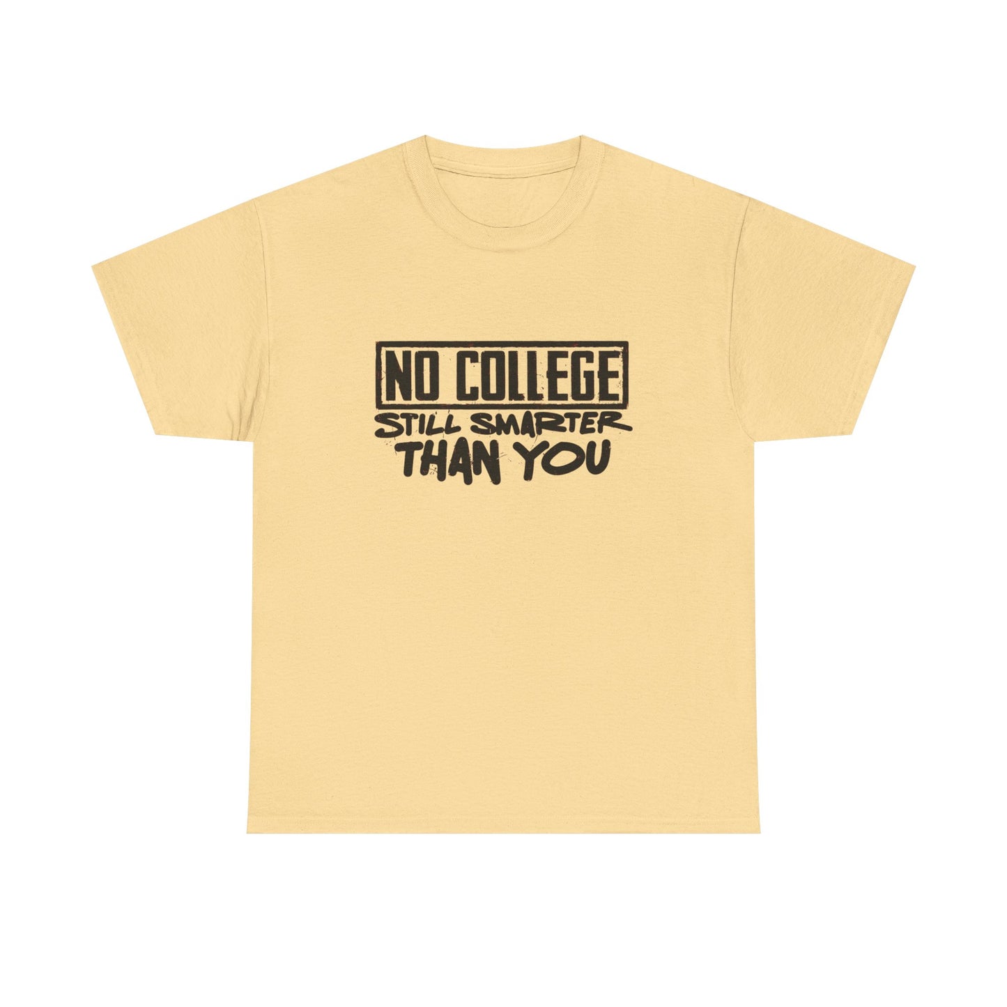 No College Still Smarter Than You Graphic T Shirt Unisex Heavy Cotton Tee
