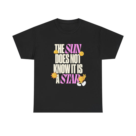 The Sun Does Not Know Its A Star Graphic T Shirt NEW ADULT Unisex Heavy Cotton