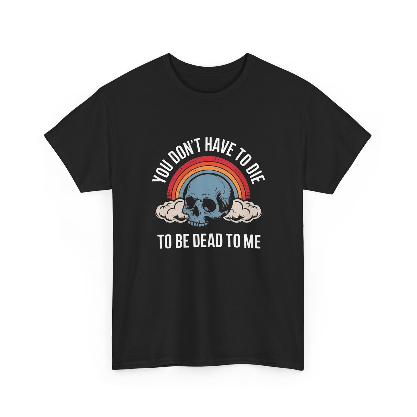 You Don't Have To Die Funny Graphic T-Shirt Unisex Heavy Cotton Tee NEW