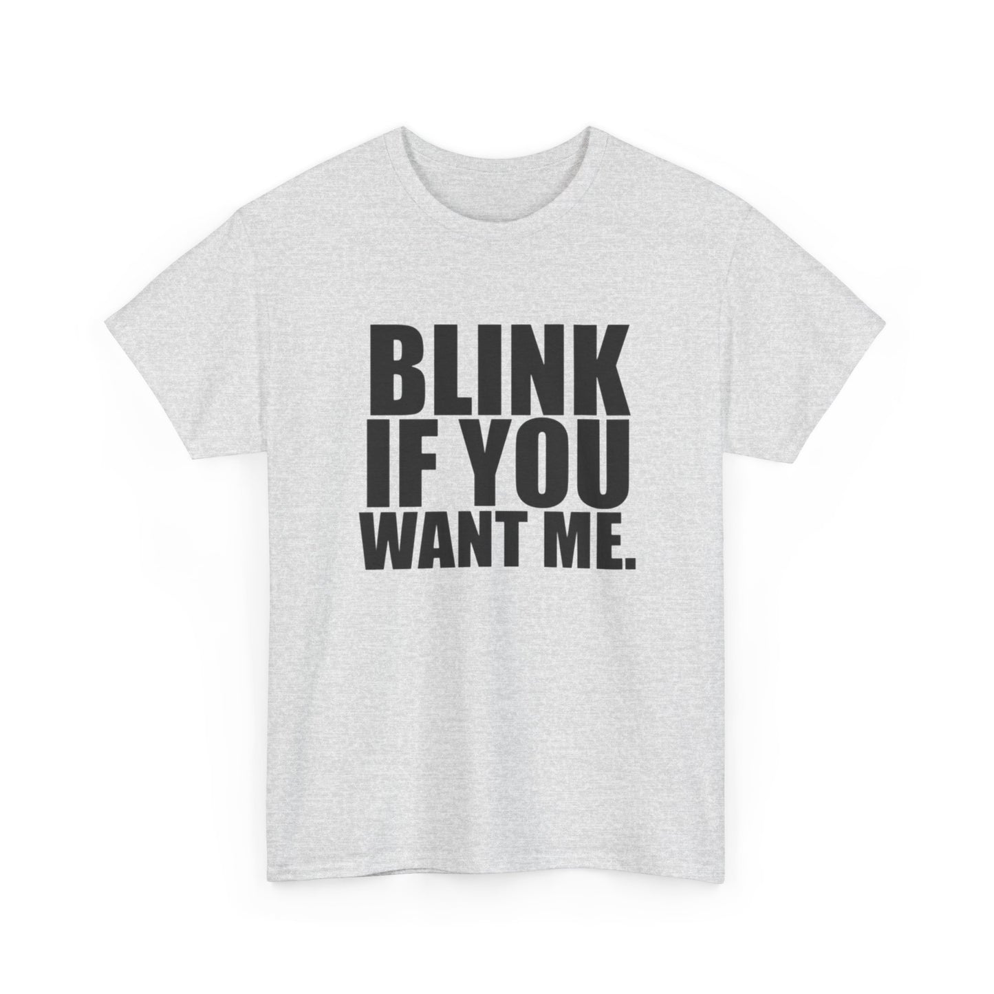 Blink If You Want Me Funny Jokes Graphic T Shirt NEW Adult Unisex Heavy Cotton