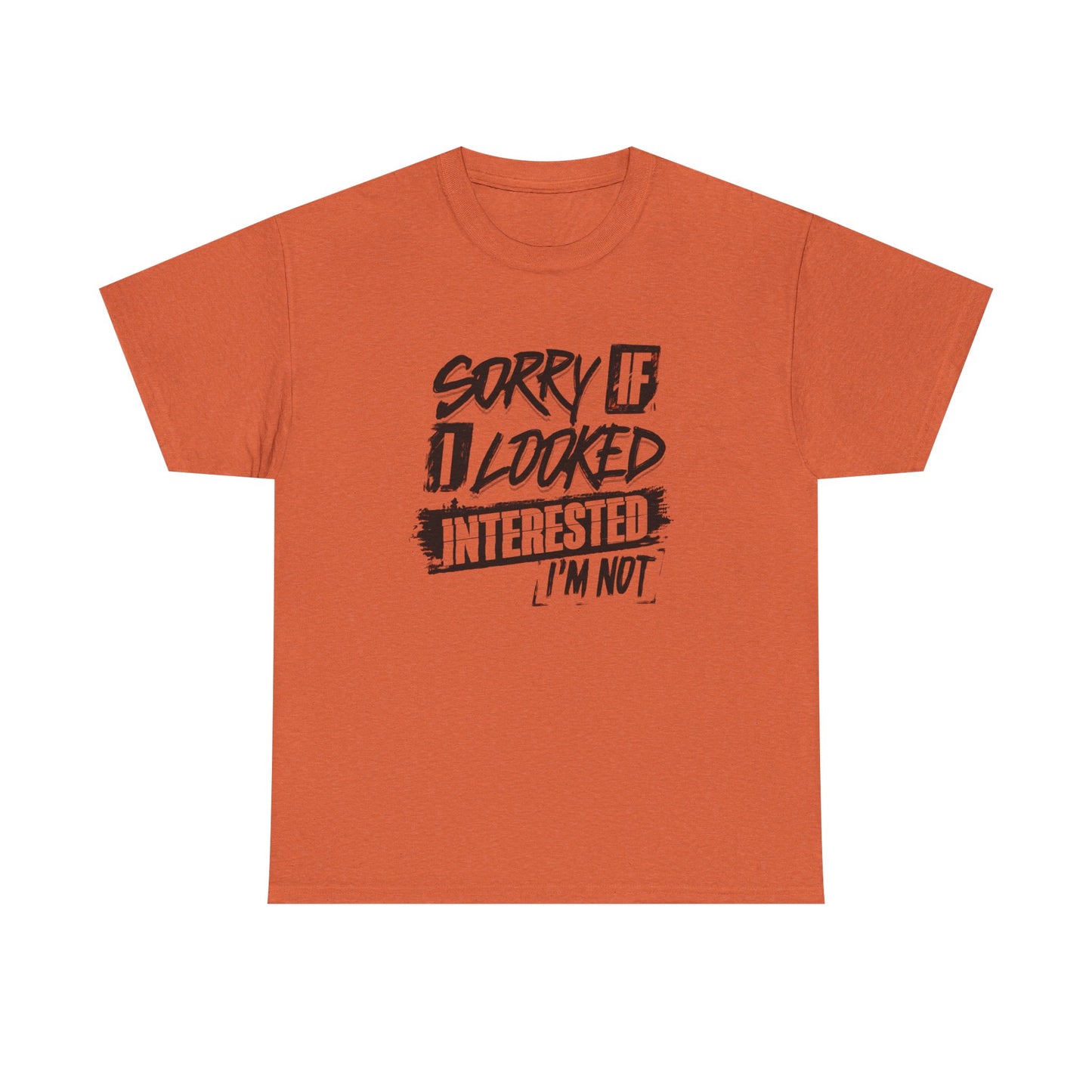 Sorry If I Looked Interested Funny Graphic T Shirt Unisex Heavy Cotton Tee