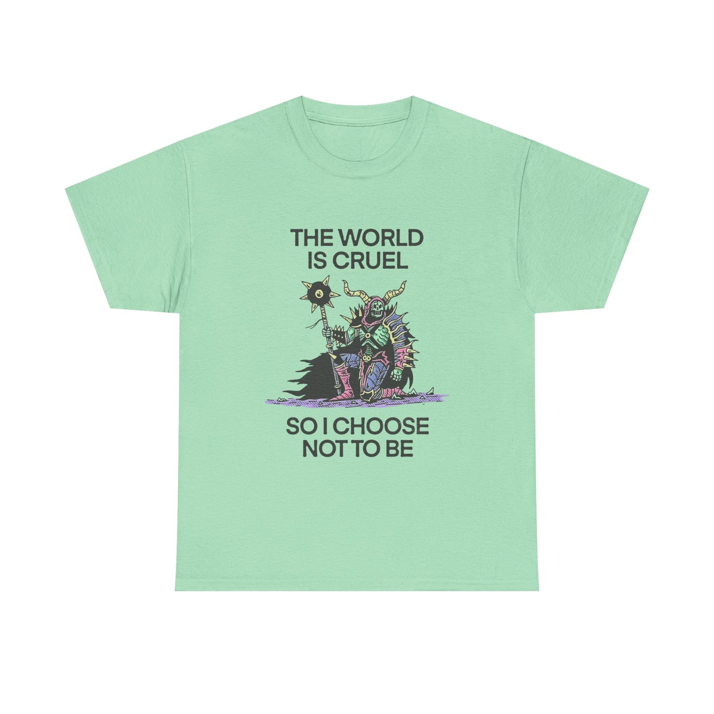The World Is Cruel So I Choose Not To Be Graphic T Shirt NEW ADULT TEE VINTAGE