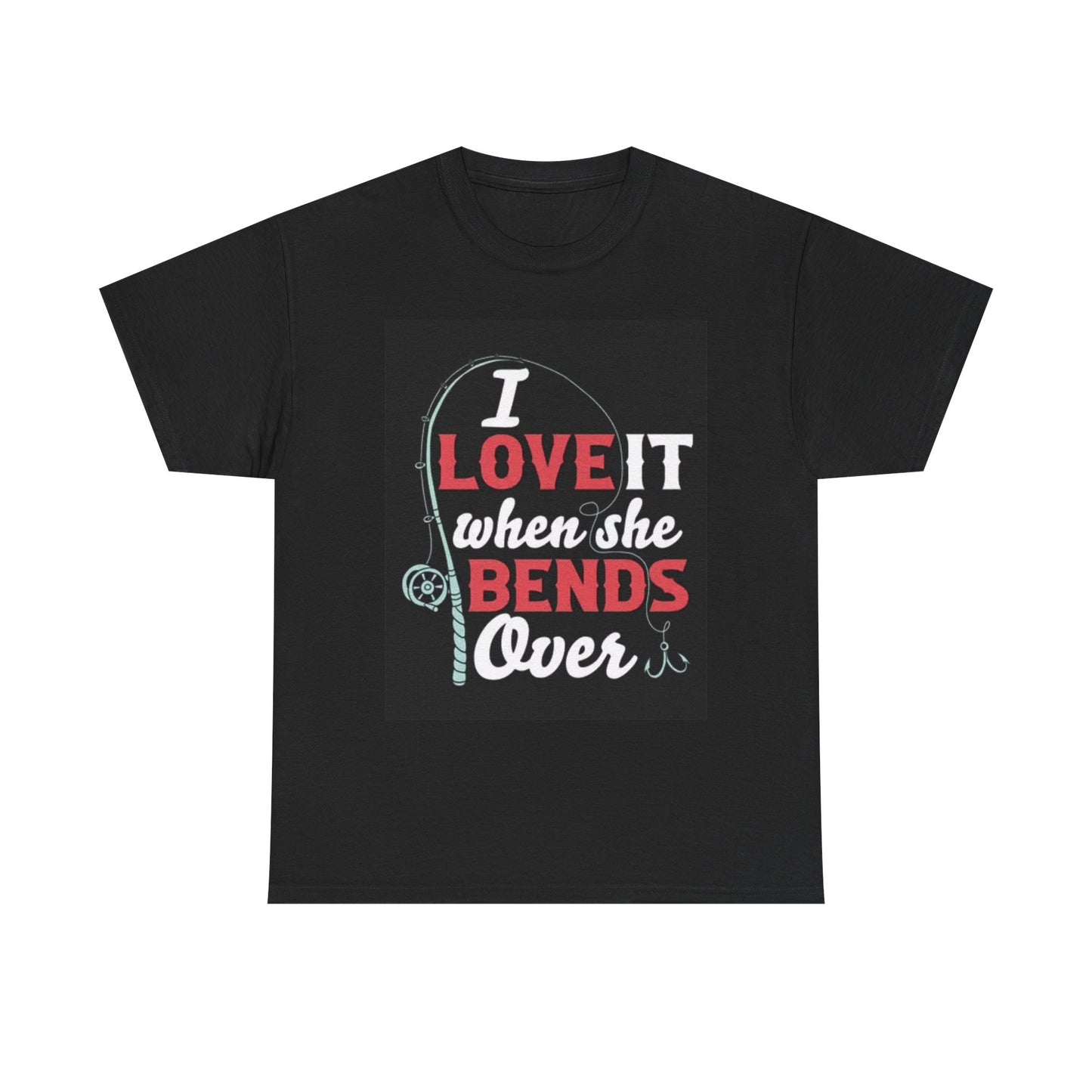 I Love When She Bends Over Graphic T Shirt Funny Fishing Unisex Heavy Cotton Tee