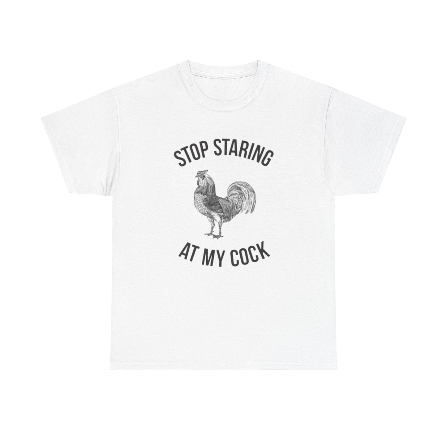 Stop Staring At My Cock Funny Graphic T Shirt NEW Unisex Heavy Cotton Tee