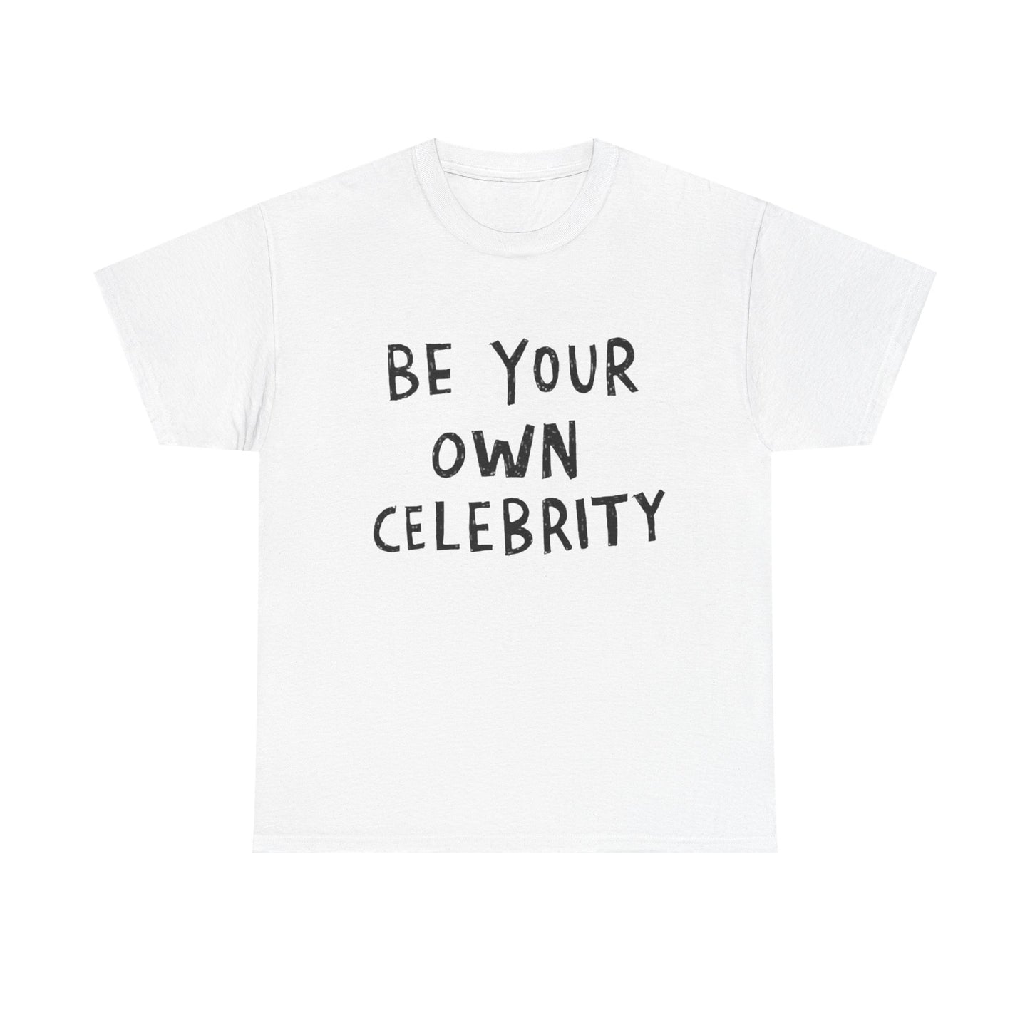 Be Your Own Celebrity Graphic T Shirt Heavy Cotton Tee