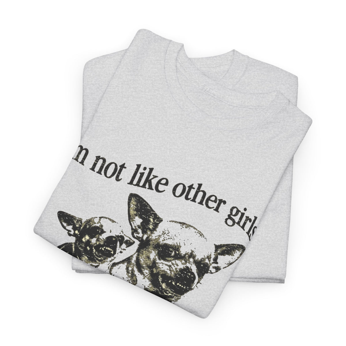 I'm Not Like Other Girls I'm Worse Chihuahua Meme T-Shirt Men's Graphic Tee
