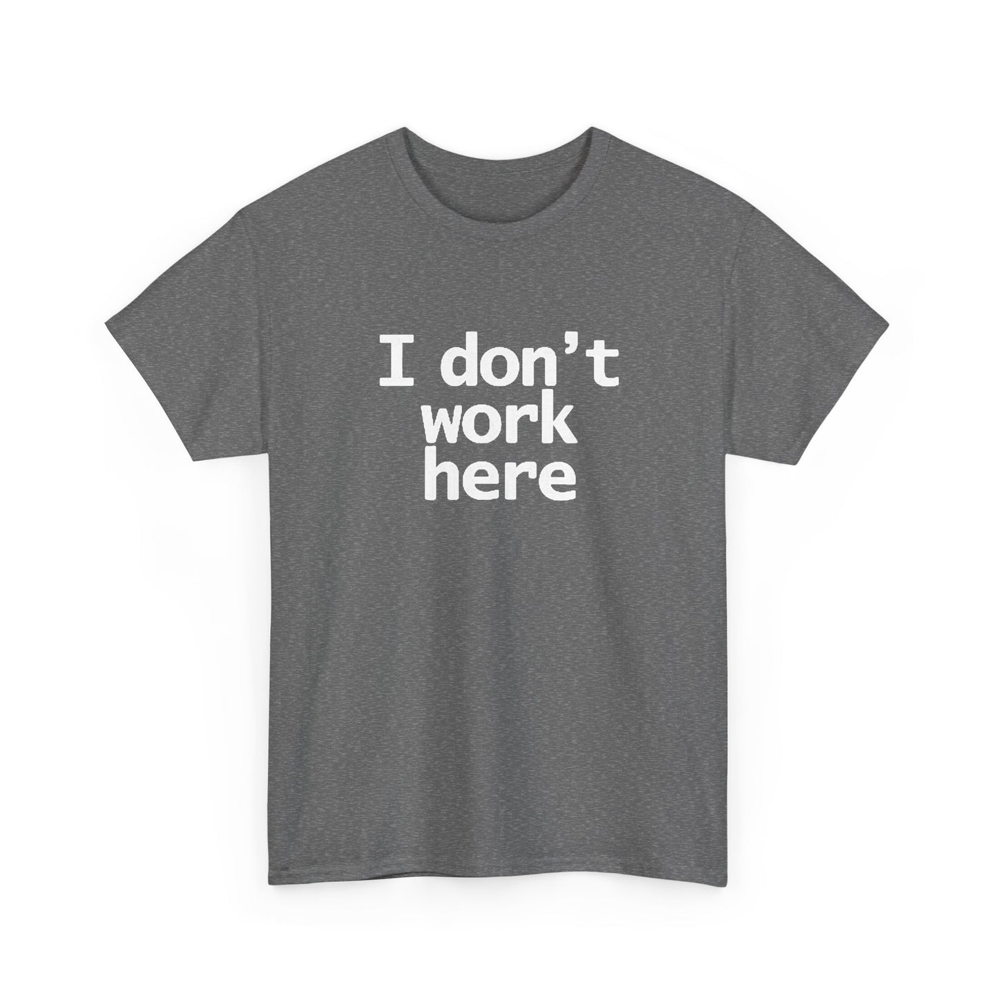 I Dont Work Here Graphic T Shirt Funny Jokes Unisex Heavy Cotton Tee