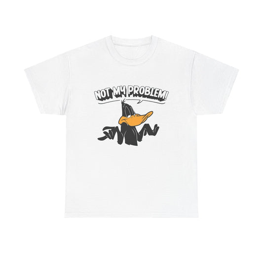 Not My Problem Funny Graphic T Shirt Unisex Heavy Cotton Tee