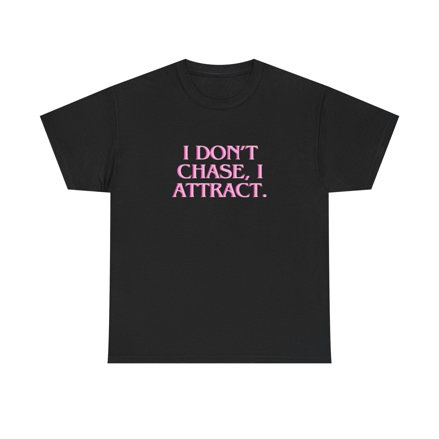 I Don't Chase I Attract Graphic T Shirt NEW ADULT Tee
