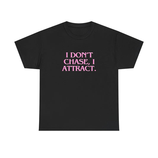 I Don't Chase I Attract Graphic T Shirt NEW ADULT Tee